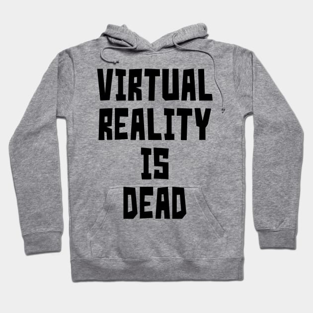 Virtual Reality is Dead (Black) Hoodie by StudioX27